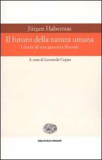 Il futuro della natura umana. I rischi di una genetica liberale - Jürgen Habermas - copertina