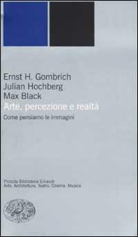 Arte, percezione e realtà. Come pensiamo le immagini - Ernst H. Gombrich,Julian Hochberg,Max Black - copertina