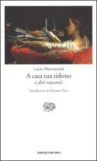 A casa tua ridono e altri racconti - Lucio Mastronardi - copertina