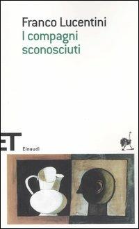 I compagni sconosciuti - Franco Lucentini - copertina