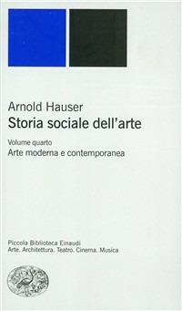 Storia sociale dell'arte. Vol. 4: Arte moderna e contemporanea. - Arnold Hauser - copertina