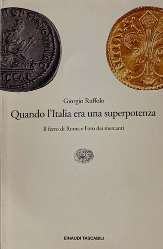 Quando l'Italia era una superpotenza. Il ferro di Roma e l'oro dei mercanti - Giorgio Ruffolo - copertina