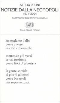 Notizie dalla necropoli. 1974-2004 - Attilio Lolini - copertina