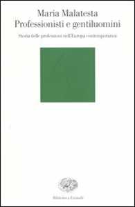 Professionisti e gentiluomini. Storia delle professioni nell'Europa contemporanea