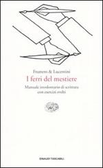 I ferri del mestiere. Manuale involontario di scrittura con esercizi svolti