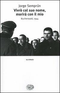 Vivrò col suo nome, morirà con il mio. Buchenwald, 1944 - Jorge Semprún - copertina