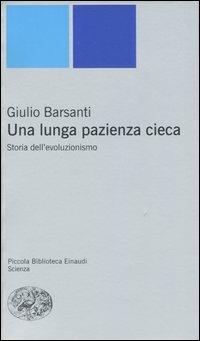 Una lunga pazienza cieca. Storia dell'evoluzionismo - Giulio Barsanti - copertina