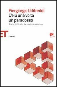 C'era una volta un paradosso. Storie di illusioni e verità rovesciate - Piergiorgio Odifreddi - copertina