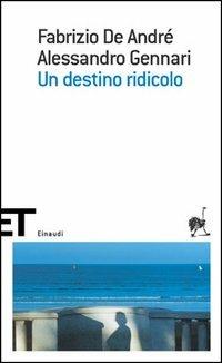 Un destino ridicolo - Fabrizio De André,Alessandro Gennari - copertina