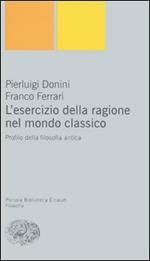 L'esercizio della ragione nel mondo classico. Profilo della filosofia antica