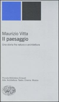 Il paesaggio. Una storia fra natura e architettura - Maurizio Vitta - copertina