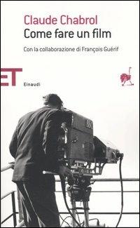 Come fare un film - Claude Chabrol,François Guérif - copertina