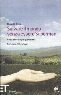 Salvare il mondo senza essere Superman. Gesti di ecologia quotidiana - Roberto Rizzo - 3