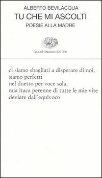 Tu che mi ascolti. Poesie alla madre - Alberto Bevilacqua - copertina