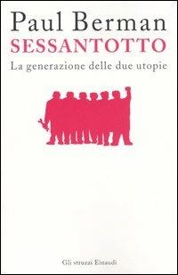 Sessantotto. La generazione delle due utopie - Paul Berman - copertina