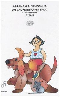 Un cagnolino per Efrat-Il topolino di Tamar e Gaia. Ediz. illustrata - Abraham B. Yehoshua,Altan - copertina