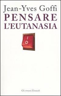 Pensare l'eutanasia - Jean-Yves Goffi - copertina