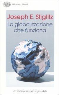 La globalizzazione che funziona - Joseph E. Stiglitz - copertina