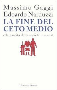 La fine del ceto medio e la nascita della società low cost - Massimo Gaggi,Edoardo Narduzzi - copertina