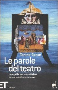 Le parole del teatro. Una guida per lo spettatore - Tonino Conte - copertina