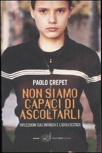 Non siamo capaci di ascoltarli. Riflessioni sull'infanzia e l'adolescenza - Paolo Crepet - 2