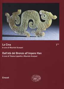 La Cina. Vol. 1\2: Dall'età del bronzo all'impero Han.