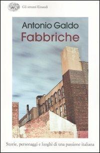 Fabbriche. Storie, personaggi e luoghi di una passione italiana - Antonio Galdo - copertina