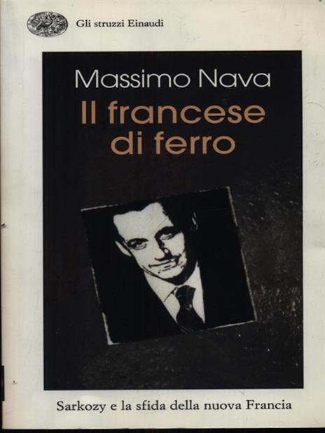 Il francese di ferro. Sarkozy e la sfida della nuova Francia - Massimo Nava - copertina