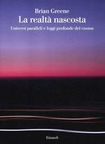 La realtà nascosta. Universi paralleli e leggi profonde del cosmo