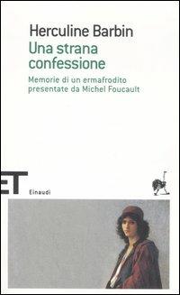 Una strana confessione. Memorie di un ermafrodito presentate da Michel Foucault - Herculine Barbin - copertina