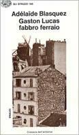 Gaston Lucas, fabbro ferraio. Cronaca dell'antieroe