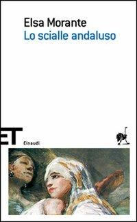 Lo scialle andaluso - Elsa Morante - Libro - Einaudi - Einaudi tascabili.  Scrittori | IBS