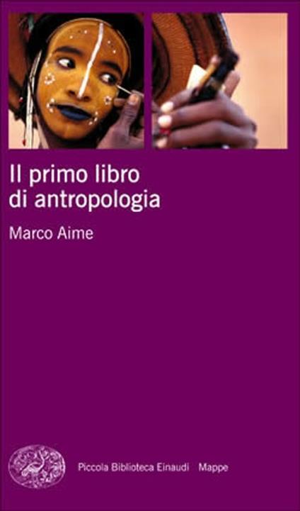 Il primo libro di antropologia - Marco Aime - Libro - Einaudi - Piccola  biblioteca Einaudi. Mappe | IBS