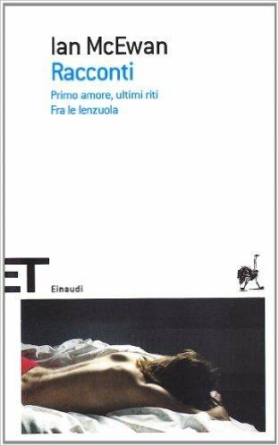Racconti: Primo amore, ultimi riti-Fra le lenzuola - Ian McEwan - copertina