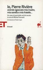 Io, Pierre Rivière, avendo sgozzato mia madre, mia sorella e mio fratello... Un caso di parricidio del XIX secolo