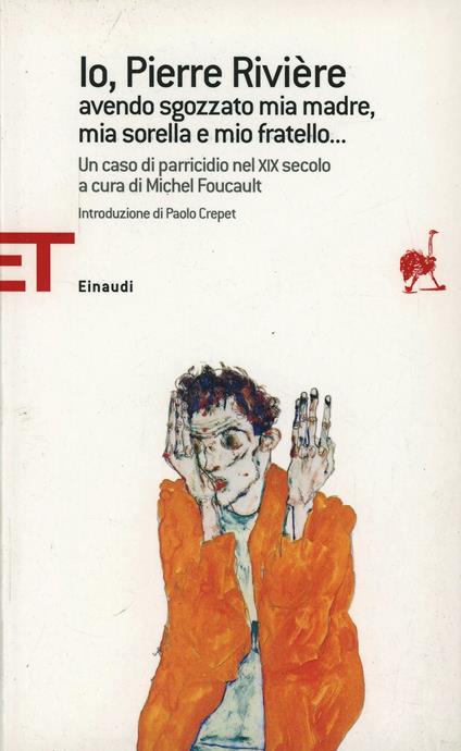 Io, Pierre Rivière, avendo sgozzato mia madre, mia sorella e mio fratello... Un caso di parricidio del XIX secolo - copertina