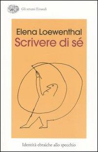 Scrivere di sé. Identità ebraiche allo specchio - Elena Loewenthal - copertina