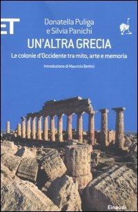 Un' altra Grecia. Le colonie d'Occidente tra mito, arte e memoria - Donatella Puliga,Silvia Panichi - copertina
