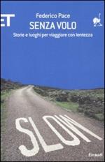 Senza volo. Storie e luoghi per viaggiare con lentezza