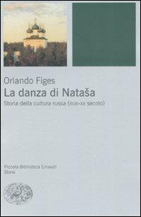 La danza di Natasha. Storia della cultura russa (XVIII-XX secolo) - Orlando Figes - copertina