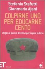 Colpirne uno per educarne cento. Slogan e parole d'ordine per capire la Cina