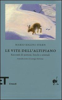 Le vite dell'altipiano. Racconti di uomini, boschi e animali - Mario Rigoni Stern - copertina