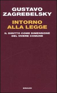 Intorno alla legge. Il diritto come dimensione del vivere comune - Gustavo Zagrebelsky - copertina