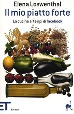 Il mio piatto forte. La cucina ai tempi di Facebook