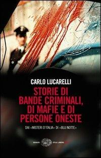 Storie di bande criminali, di mafie e di persone oneste. Dai «Misteri d'Italia» di «Blu notte» - Carlo Lucarelli - copertina
