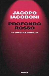 Profondo rosso. La sinistra perduta - Jacopo Iacoboni - copertina