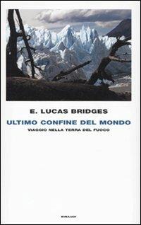 Ultimo confine del mondo. Viaggio nella Terra del Fuoco - E. Lucas Bridges - copertina