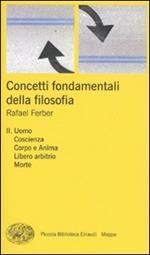 Concetti fondamentali della filosofia. Vol. 2: Uomo, coscienza, corpo e anima, libero arbitrio, morte.