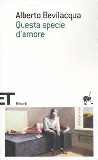 Questa specie d'amore - Alberto Bevilacqua - copertina