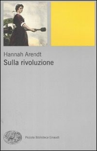 Sulla rivoluzione - Hannah Arendt - Libro - Einaudi - Piccola biblioteca  Einaudi. Nuova serie